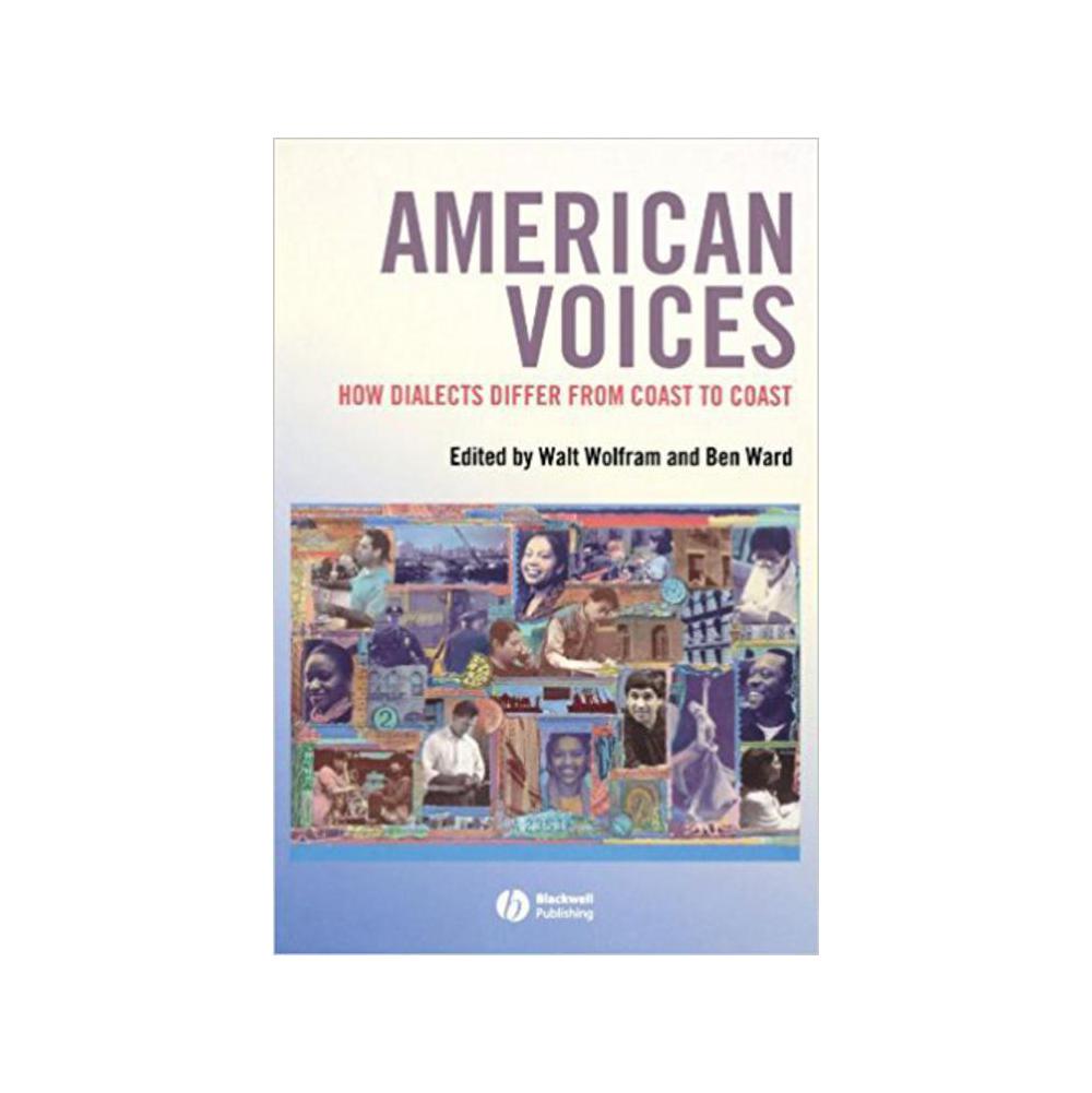 Wolfram, Walt, American Voices: How Dialects Differ from Coast to Coast, 9781405121095, Wiley & Sons, Incorporated, John, 6, Language Arts & Disciplines, Books